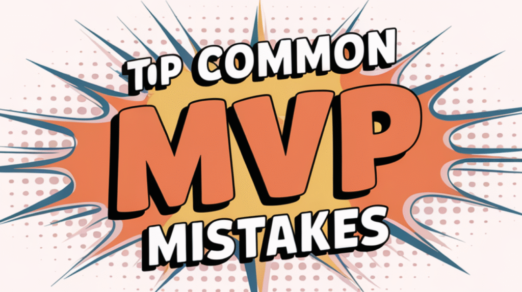 Top 10 Common MVP Mistakes and How to Avoid Them